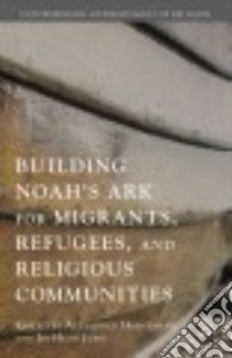 Building Noah's Ark for Migrants, Refugees, and Religious Communities libro in lingua di Horstmann Alexander (EDT), Jung Jin-heon (EDT)
