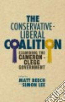 The Conservative-Liberal Coalition libro in lingua di Beech Matt (EDT), Lee Simon (EDT)