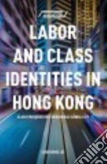 Labor and Class Identities in Hong Kong libro in lingua di Lee Chun Wing
