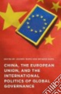 China, the European Union, and the International Politics of Global Governance libro in lingua di Wang Jianwei (EDT), Song Weiqing (EDT)