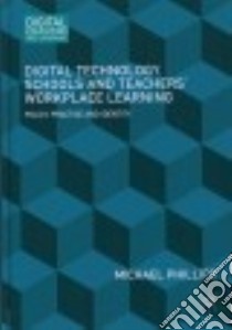 Digital Technology, Schools and Teachers' Workplace Learning libro in lingua di Phillips Michael