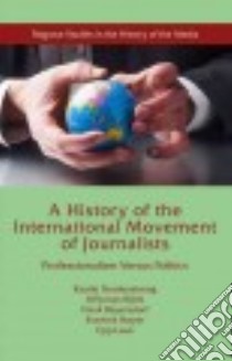 A History of the International Movement of Journalists libro in lingua di Nordenstreng Kaarle, Björk Ulf Jonas, Beyersdorf Frank, Høyer Svennik, Lauk Epp