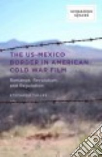 The US-Mexico Border in American Cold War Film libro in lingua di Fuller Stephanie