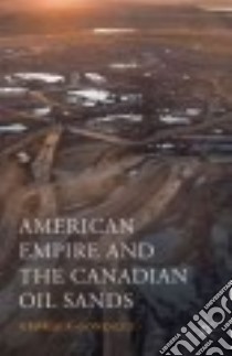 American Empire and the Canadian Oil Sands libro in lingua di Gonzalez George A.