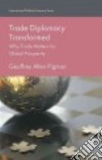 Trade Diplomacy Transformed libro in lingua di Pigman Geoffrey Allen