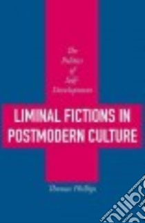 Liminal Fictions in Postmodern Culture libro in lingua di Phillips Thomas