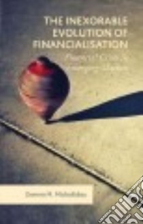 The Inexorable Evolution of Financialisation libro in lingua di Michailidou Domna M.