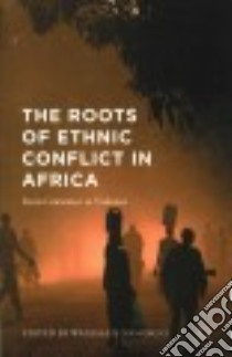 The Roots of Ethnic Conflict in Africa libro in lingua di Nasong'o Wanjala S. (EDT)