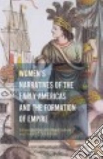 Women’s Narratives of the Early Americas and the Formation of Empire libro in lingua di Balkun Mary McAleer (EDT), Imbarrato Susan C. (EDT)