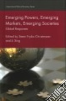 Emerging Powers, Emerging Markets, Emerging Societies libro in lingua di Christensen Steen Fryba (EDT), Li Xing (EDT)