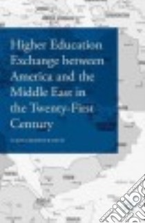 Higher Education Exchange between America and the Middle East in the Twenty-First Century libro in lingua di Bevis Teresa Brawner