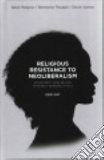 Religious Resistance to Neoliberalism libro in lingua di Day Keri