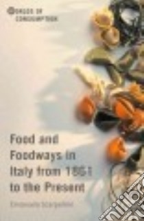 Food and Foodways in Italy from 1861 to the Present libro in lingua di Scarpellini Emanuela, Mazhar Noor Giovanni (TRN)