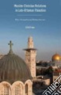 Muslim-Christian Relations in Late-Ottoman Palestine libro in lingua di Freas Erik