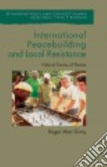 International Peacebuilding and Local Resistance libro in lingua di Mac Ginty Roger