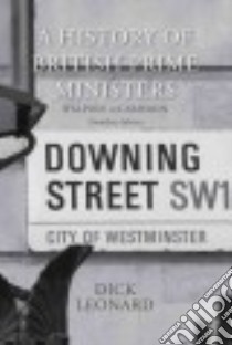 A History of British Prime Ministers libro in lingua di Leonard Dick