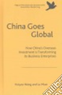 China Goes Global libro in lingua di Wang Huiyao, Miao Lu