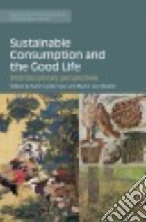 Sustainable Consumption and the Good Life libro in lingua di Syse Karen Lykke (EDT), Mueller Martin Lee (EDT)