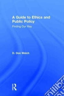 A Guide to Ethics and Public Policy libro in lingua di Welch D. Don
