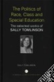 The Politics of Race, Class and Special Education libro in lingua di Tomlinson Sally