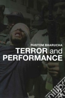 Terror and Performance libro in lingua di Bharucha Rustom