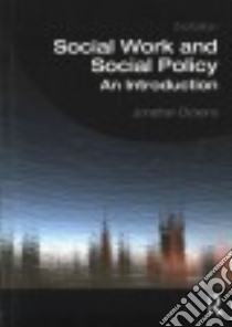 Social Work and Social Policy libro in lingua di Dickens Jonathan