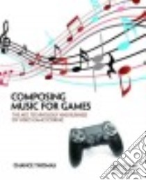 Composing Music for Games libro in lingua di Thomas Chance