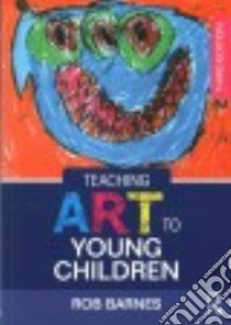 Teaching Art to Young Children libro in lingua di Barnes Rob