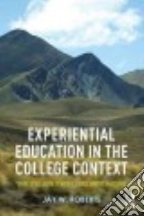 Experiential Education in the College Context libro in lingua di Roberts Jay W.