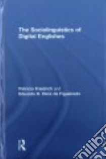 The Sociolinguistics of Digital Englishes libro in lingua di Friedrich Patricia, De Figueiredo Eduardo H. Diniz