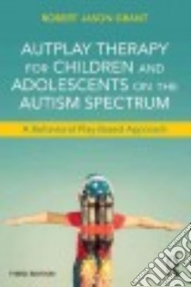 Autplay Therapy for Children and Adolescents on the Autism Spectrum libro in lingua di Grant Robert Jason