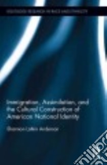 Immigration, Assimilation, and the Cultural Construction of American National Identity libro in lingua di Anderson Shannon Latkin