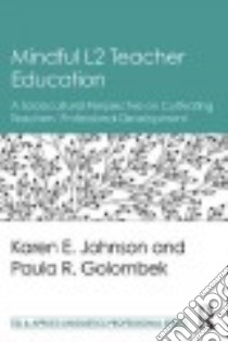 Mindful L2 Teacher Education libro in lingua di Johnson Karen E., Golombek Paula R.