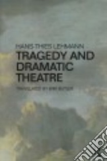 Tragedy and Dramatic Theatre libro in lingua di Lehmann Hans-thies, Butler Erik (TRN)