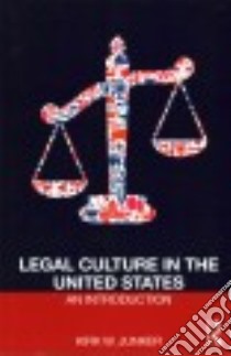Legal Culture in the United States libro in lingua di Junker Kirk W.