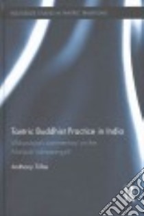Tantric Buddhist Practice in India libro in lingua di Tribe Anthony