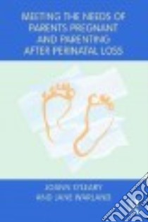 Meeting the Needs of Parents Pregnant and Parenting After Perinatal Loss libro in lingua di O'Leary Joann, Warland Jane