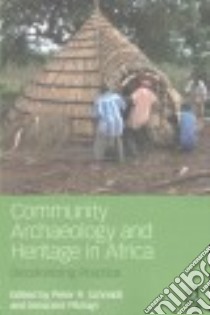 Community Archaeology and Heritage in Africa libro in lingua di Schmidt Peter R. (EDT), Pikirayi Innocent (EDT)