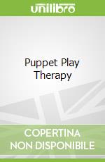 Puppet Play Therapy libro in lingua di Drewes Athena A. (EDT), Schaefer Charles E. (EDT)