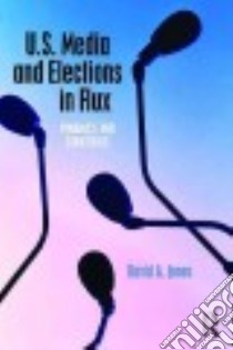 U.S. Media and Elections in Flux libro in lingua di Jones David A.