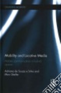 Mobility and Locative Media libro in lingua di De Souza E Silva Adriana (EDT), Sheller Mimi (EDT)