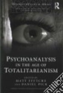 Psychoanalysis in the Age of Totalitarianism libro in lingua di Ffytche Matt (EDT), Pick Daniel (EDT)