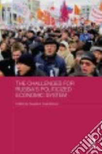The Challenges for Russia's Politicized Economic System libro in lingua di Oxenstierna Susanne (EDT)
