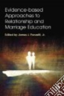 Evidence-based Approaches to Relationship and Marriage Education libro in lingua di Ponzetti James J. Jr. (EDT)