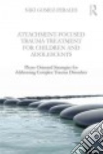 Attachment-Focused Trauma Treatment for Children and Adolescents libro in lingua di Gomez-perales Niki