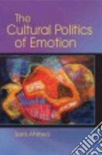 The Cultural Politics of Emotion libro in lingua di Ahmed Sara