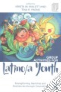 Group Activities for Latino/A Youth libro in lingua di Malott Krista M. (EDT), Paone Tina R. (EDT)