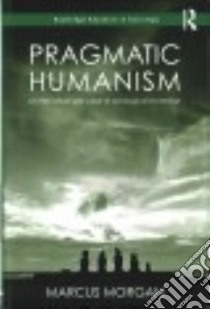 Pragmatic Humanism libro in lingua di Morgan Marcus