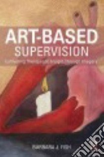 Art-Based Supervision libro in lingua di Fish Barbara J.
