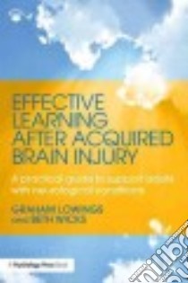 Effective Learning After Acquired Brain Injury libro in lingua di Lowings Graham, Wicks Beth